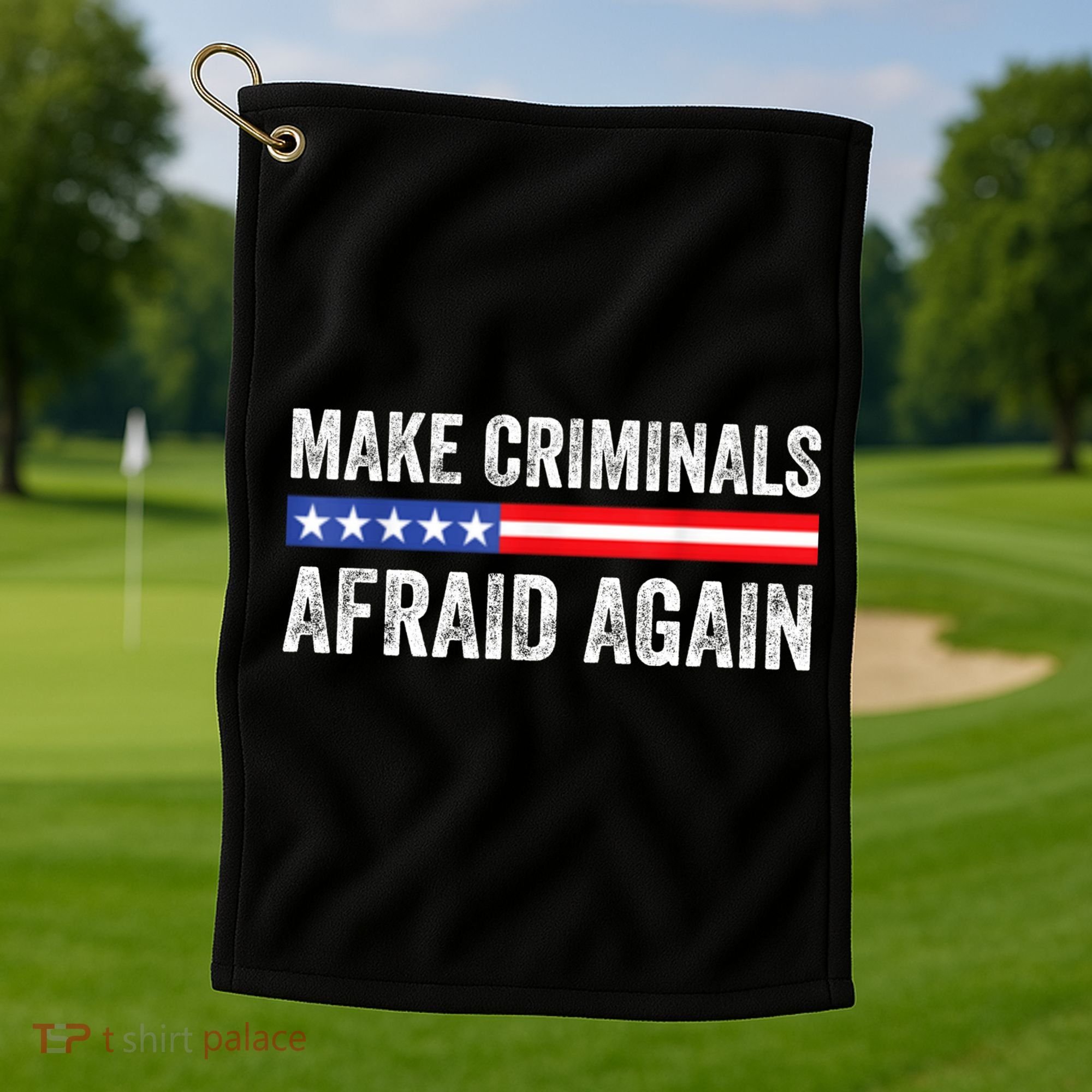 Make Criminals Afraid Again USA Rights Sarcastic US Flag Golf Towel