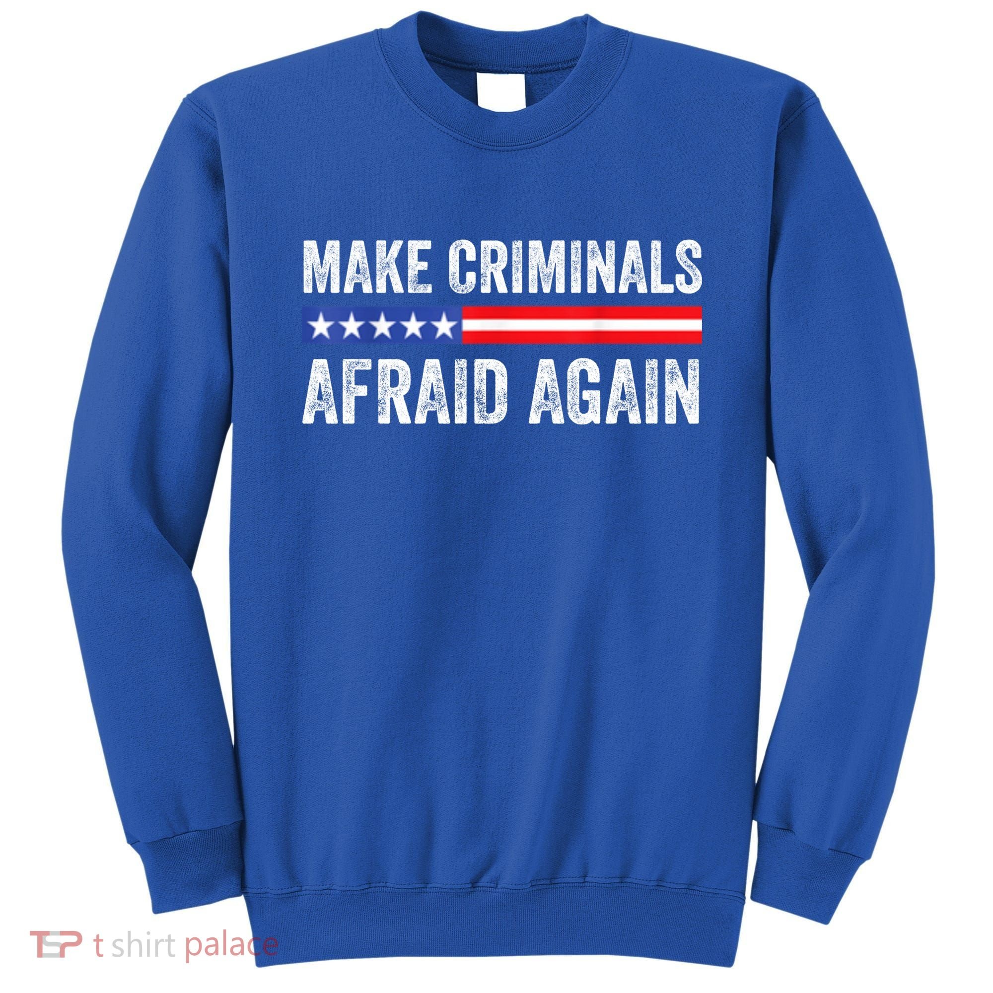 Make Criminals Afraid Again USA Rights Sarcastic US Flag Sweatshirt