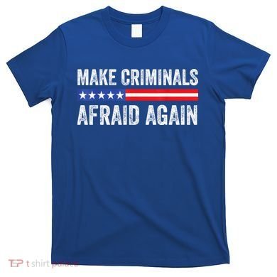 Make Criminals Afraid Again USA Rights Sarcastic US Flag T-Shirt