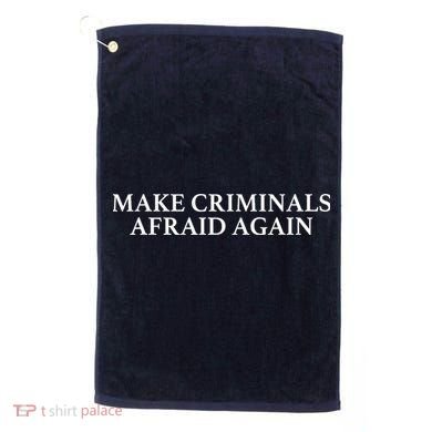 Make Criminals Afraid Again Funny USA Rights Sarcastic Humor Golf Towel