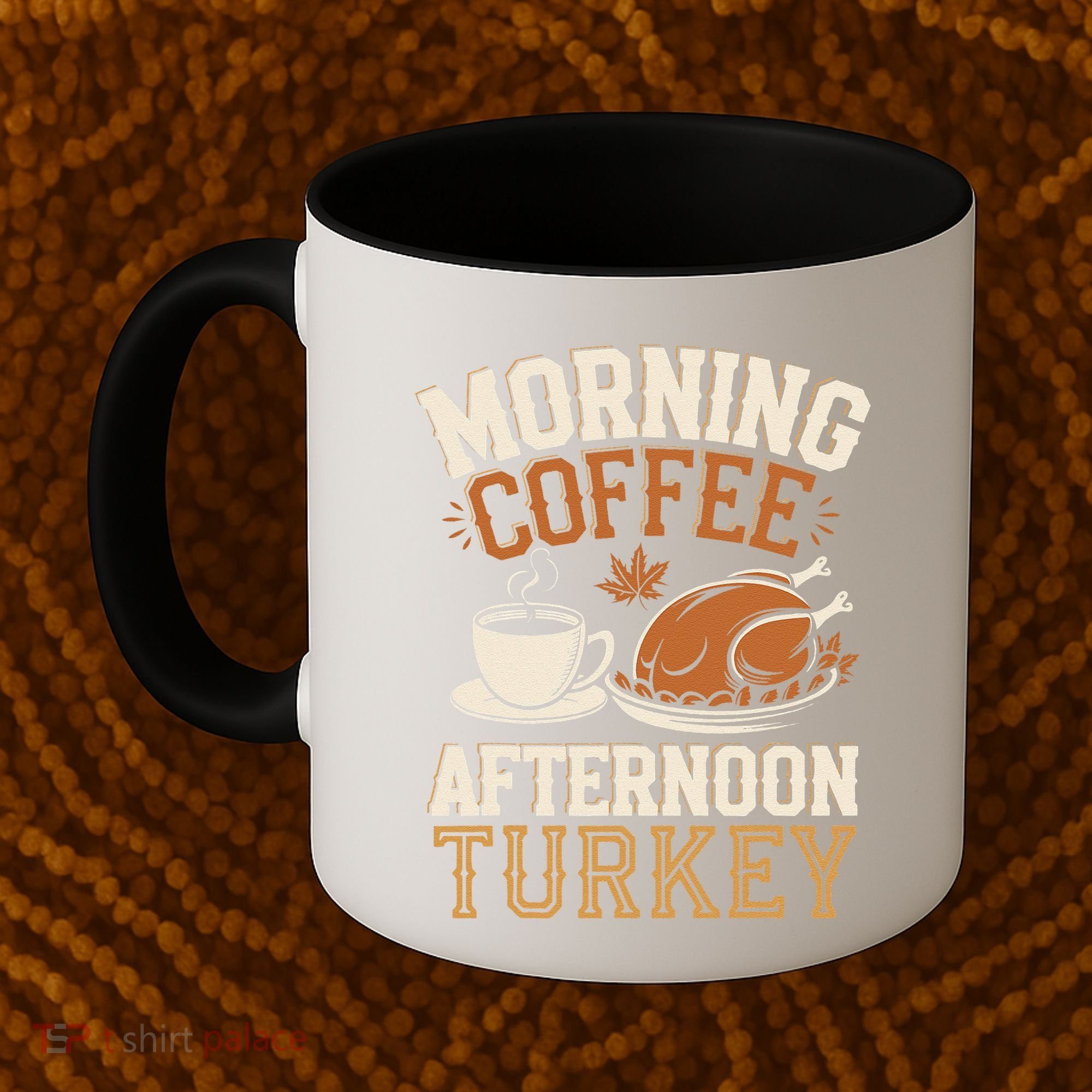 Morning Coffee Afternoon Turkey Funny Thanksgiving Coffee Mug