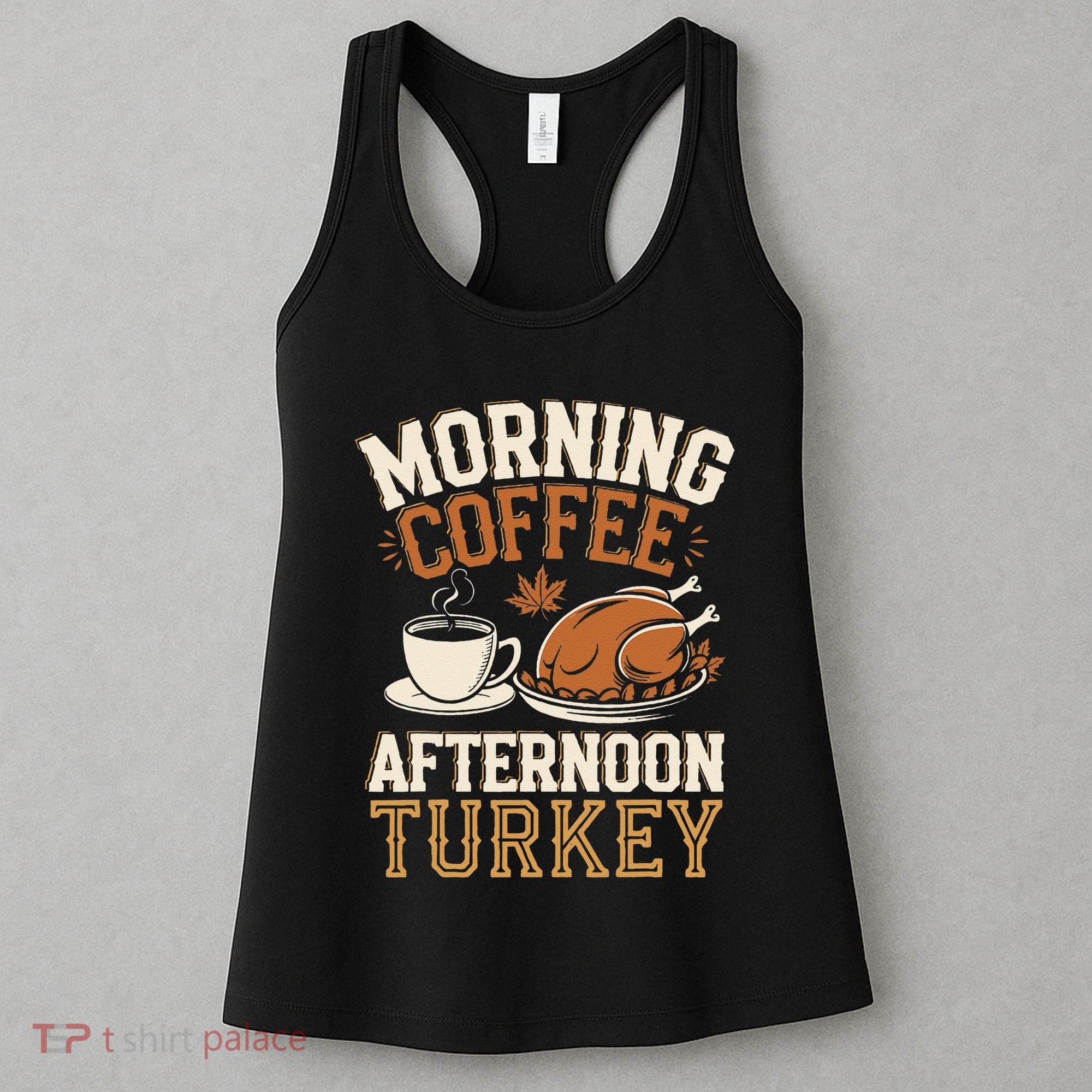 Morning Coffee Afternoon Turkey Funny Thanksgiving Women's Tank Top