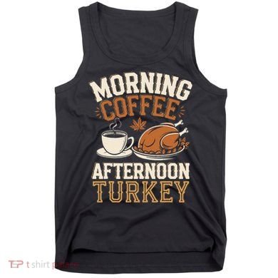 Morning Coffee Afternoon Turkey Funny Thanksgiving Tank Top