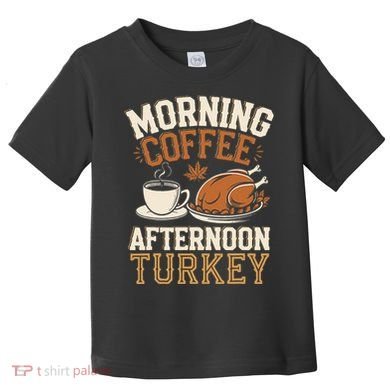 Morning Coffee Afternoon Turkey Funny Thanksgiving Toddler T-Shirt