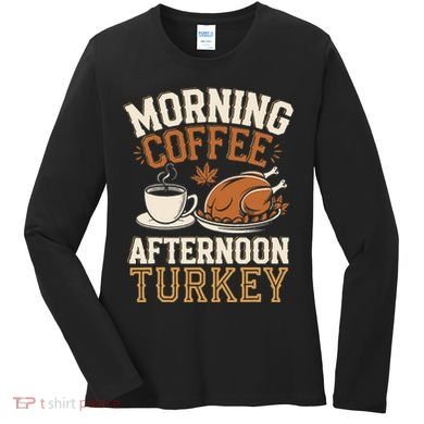 Morning Coffee Afternoon Turkey Funny Thanksgiving Women's Long Sleeve Shirt