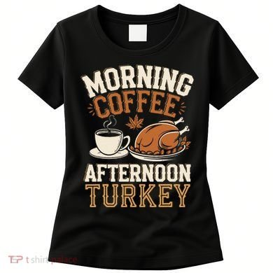 Morning Coffee Afternoon Turkey Funny Thanksgiving Women's T-Shirt