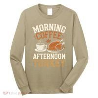 Morning Coffee Afternoon Turkey Funny Thanksgiving Long Sleeve Shirt thumb 0