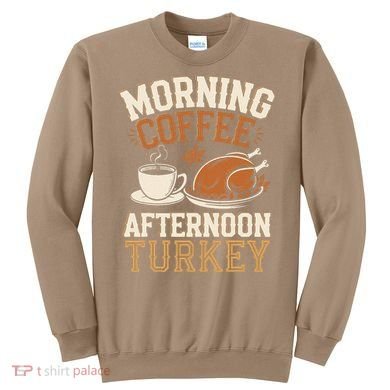 Morning Coffee Afternoon Turkey Funny Thanksgiving Sweatshirt