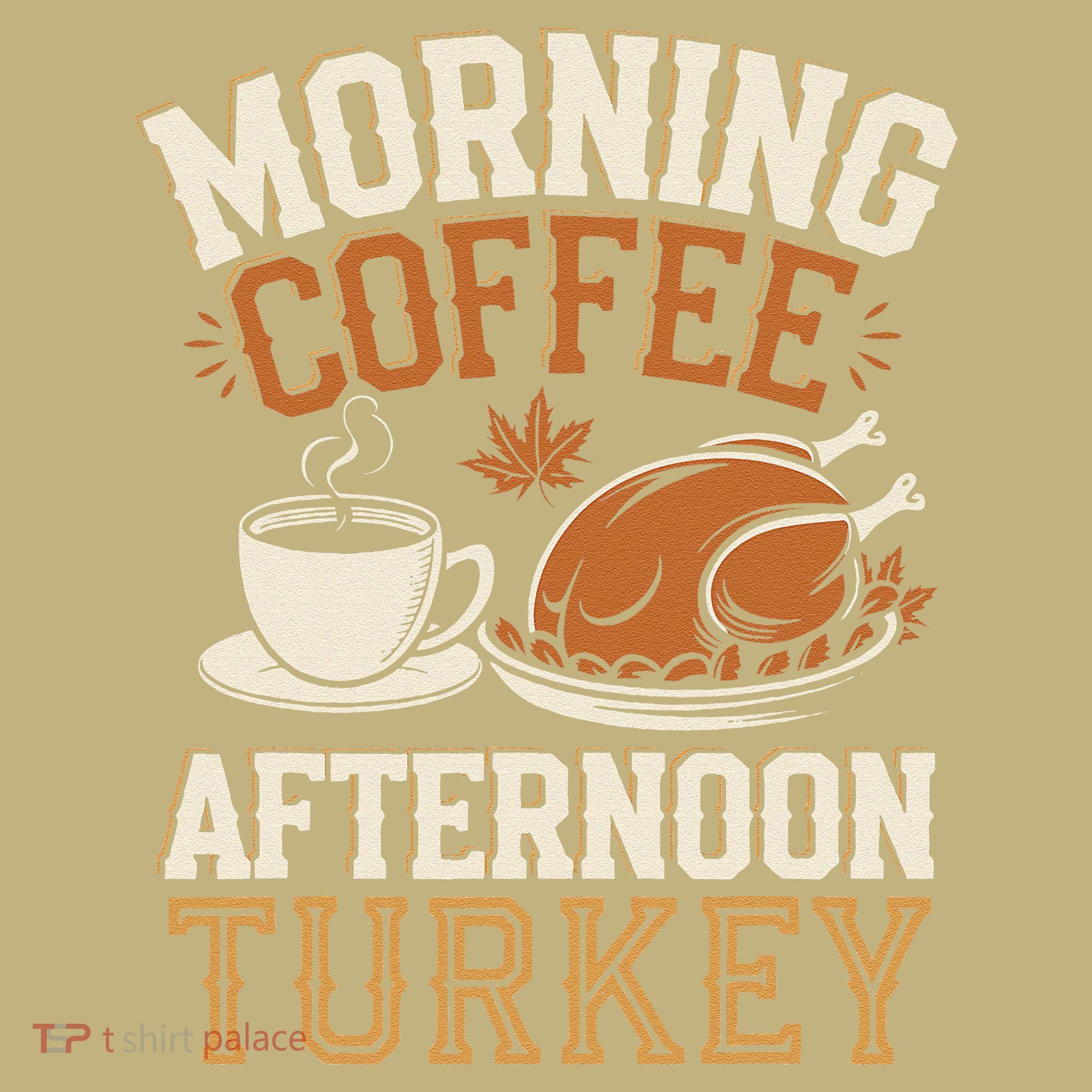 Morning Coffee Afternoon Turkey Funny Thanksgiving Sweatshirt