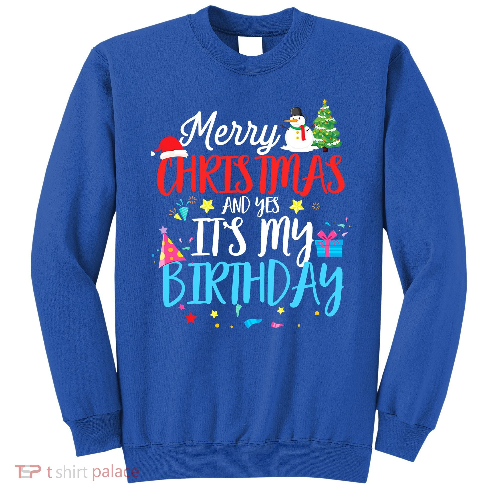 Merry Christmas And Yes ItS My Birthday Funny Bday Xmas Gift Sweatshirt