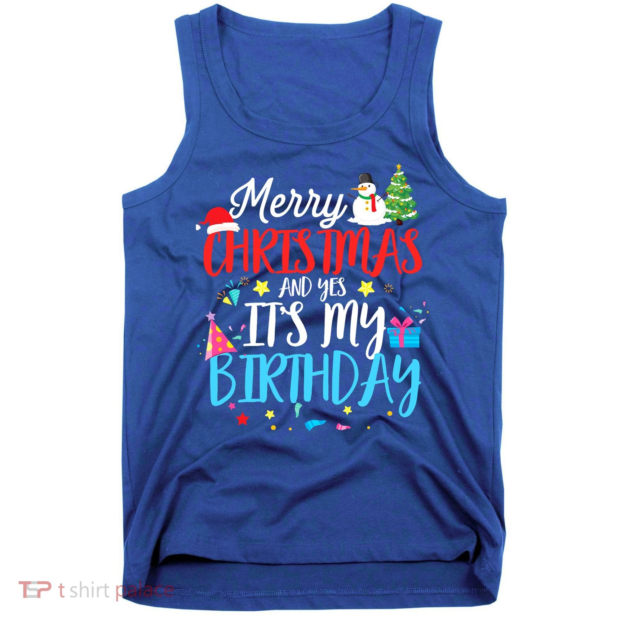 Merry Christmas And Yes ItS My Birthday Funny Bday Xmas Gift Tank Top