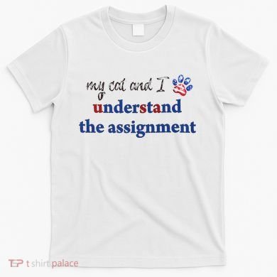 My Cat And I Understand The Assignment T-Shirt