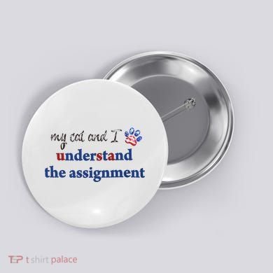 My Cat And I Understand The Assignment Button
