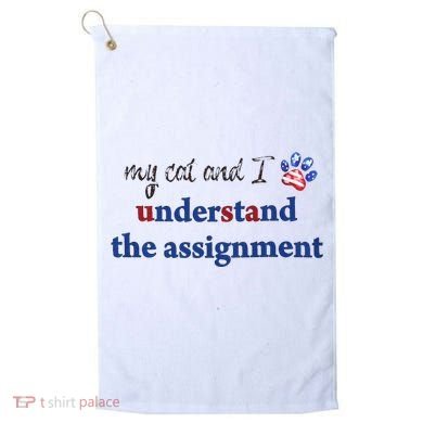 My Cat And I Understand The Assignment Golf Towel