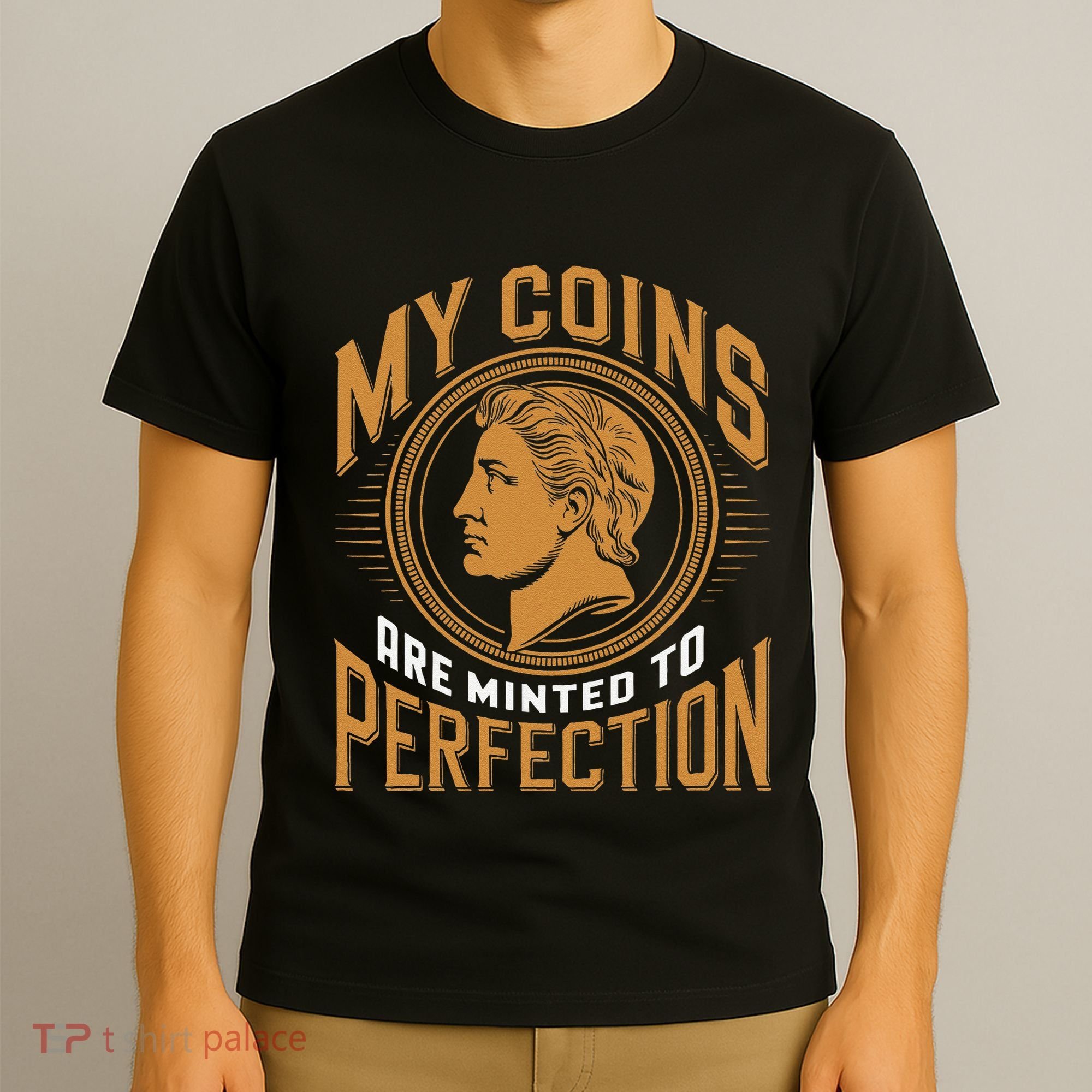 My Coins Are Minted To Perfection Collectible T-Shirt