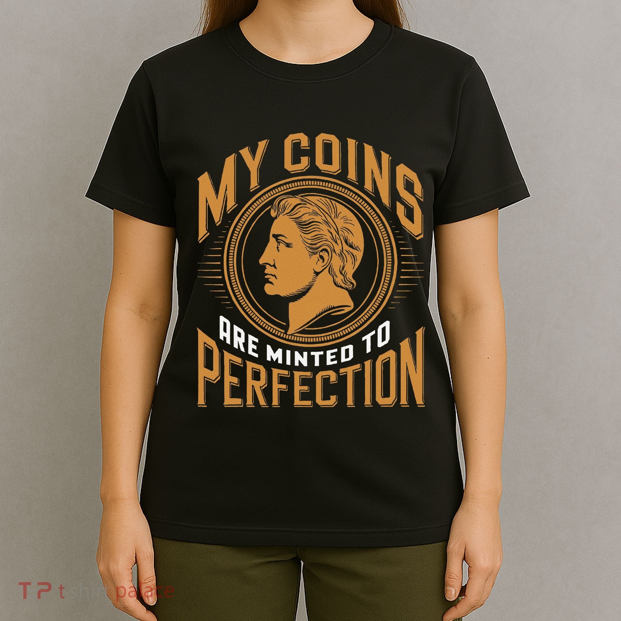 My Coins Are Minted To Perfection Collectible T-Shirt