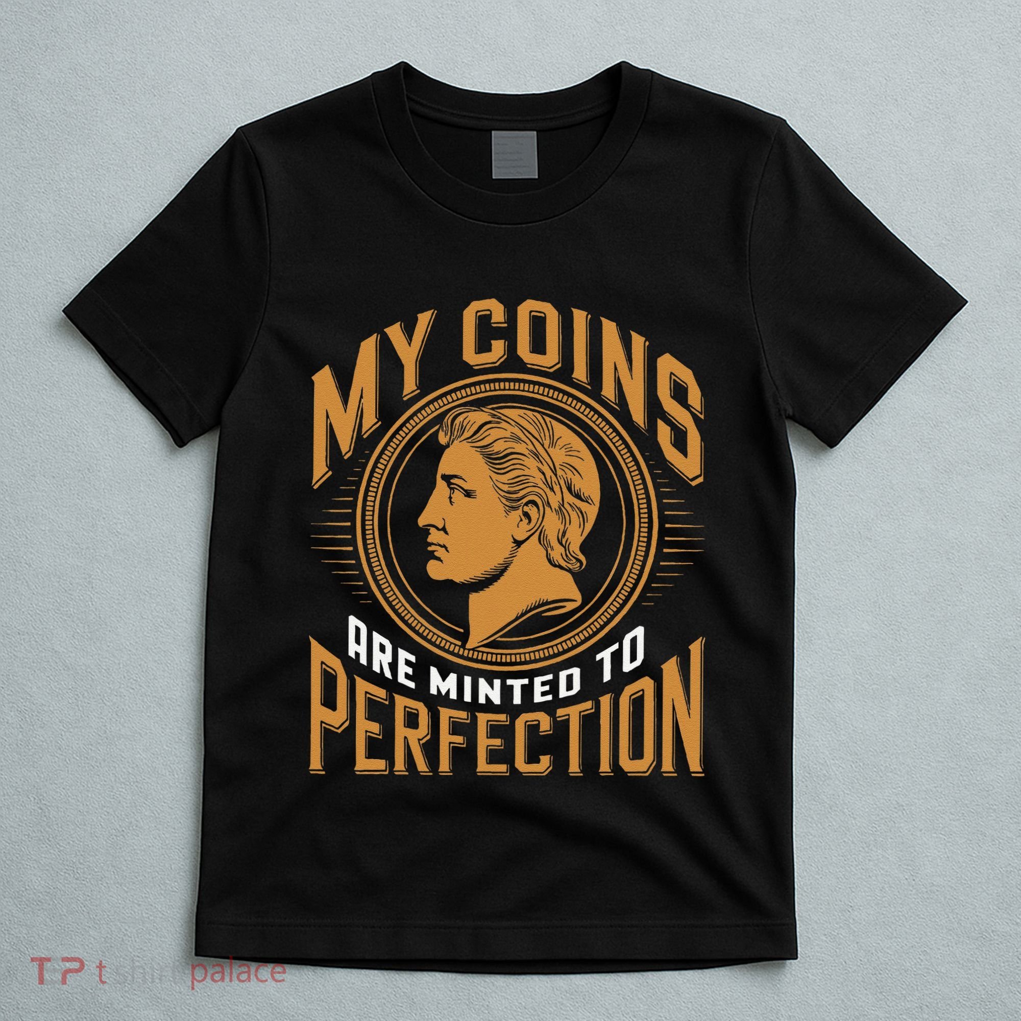 My Coins Are Minted To Perfection Collectible T-Shirt