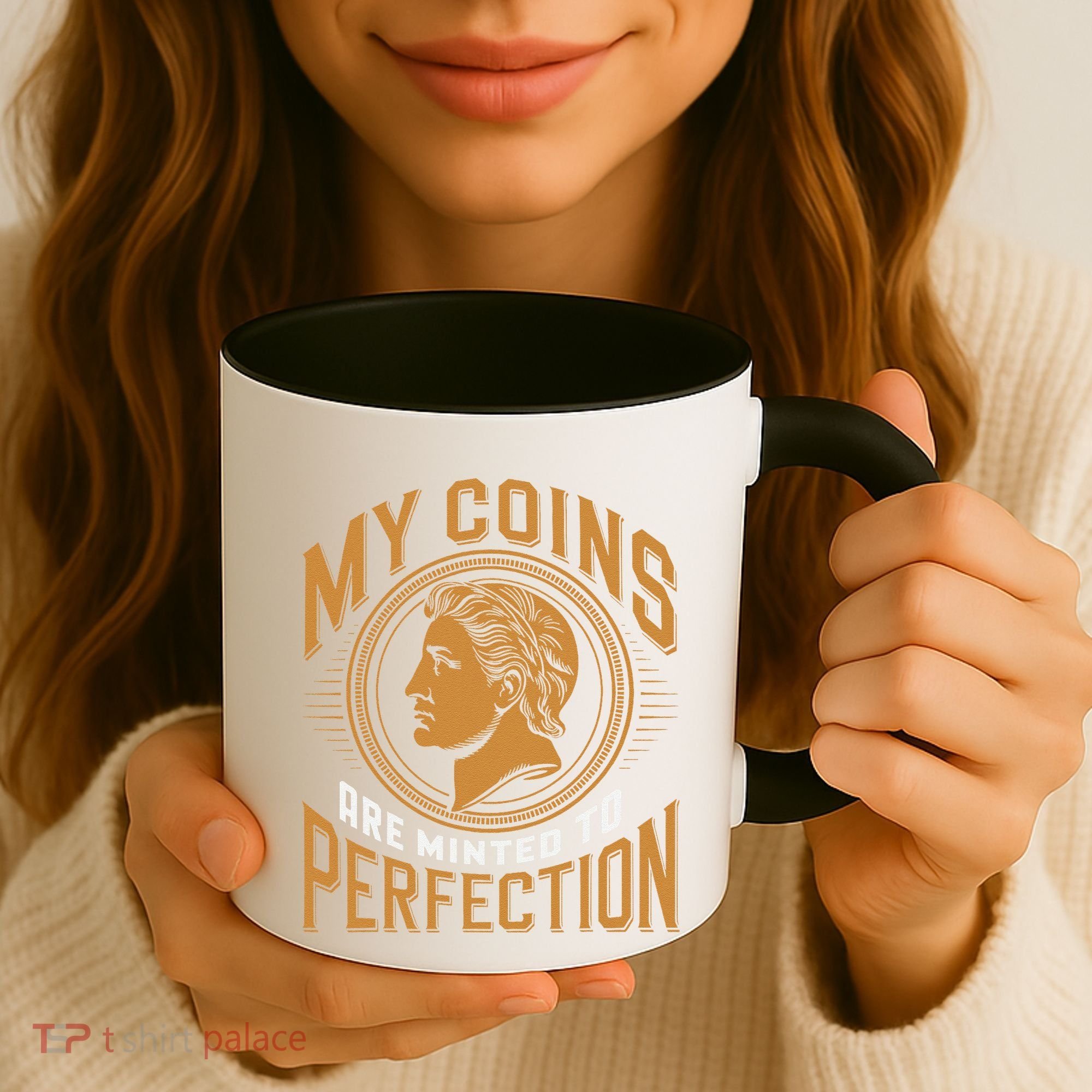 My Coins Are Minted To Perfection Collectible Coffee Mug