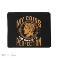 My Coins Are Minted To Perfection Collectible Mousepad thumb 0