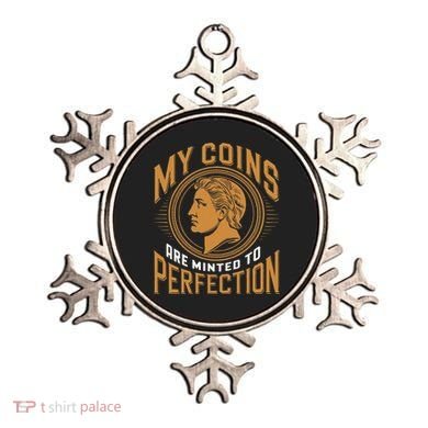 My Coins Are Minted To Perfection Collectible Ornament