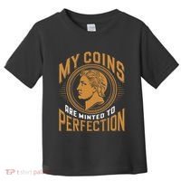 My Coins Are Minted To Perfection Collectible Toddler T-Shirt thumb 0