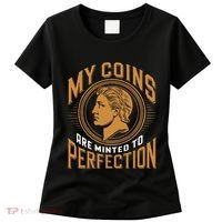 My Coins Are Minted To Perfection Collectible Women's T-Shirt thumb 0