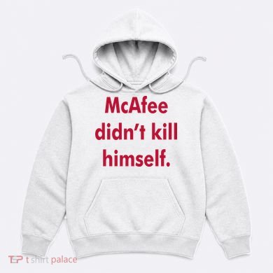 McAfee Didn't Kill Himself Hoodie