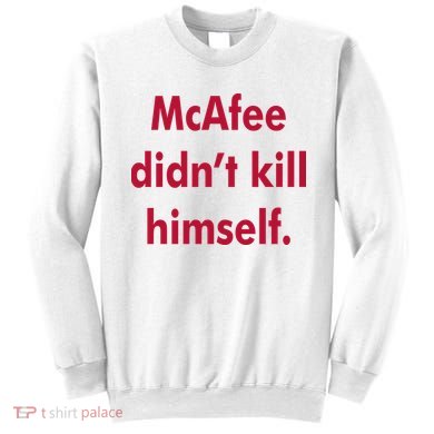 McAfee Didn't Kill Himself Sweatshirt