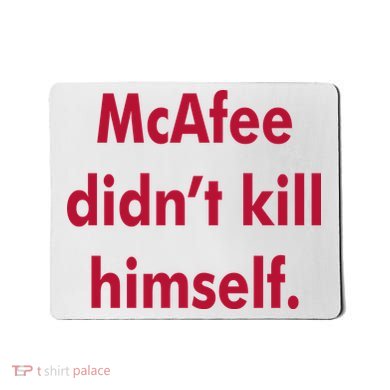 McAfee Didn't Kill Himself Mousepad