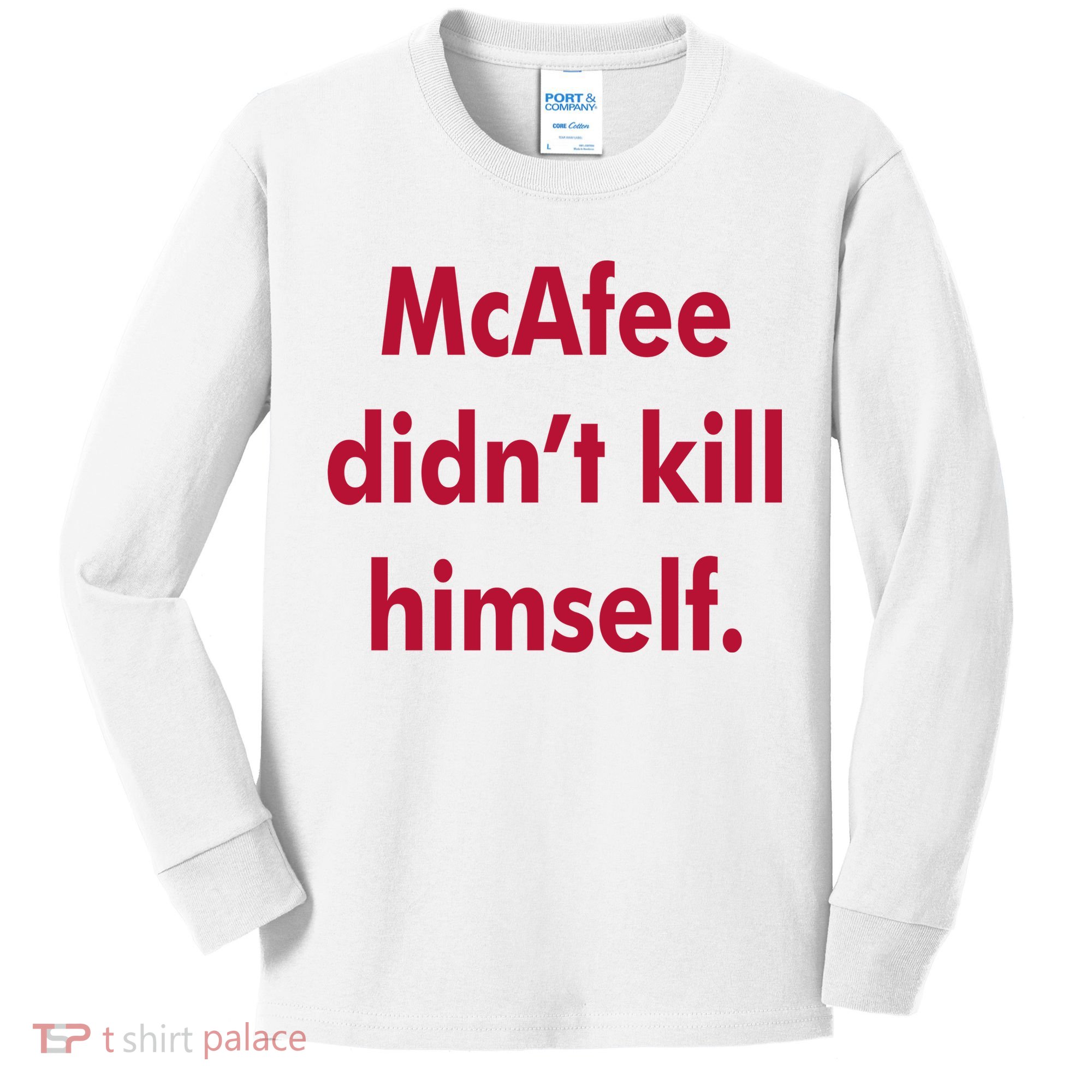McAfee Didn't Kill Himself Kids Long Sleeve Shirt
