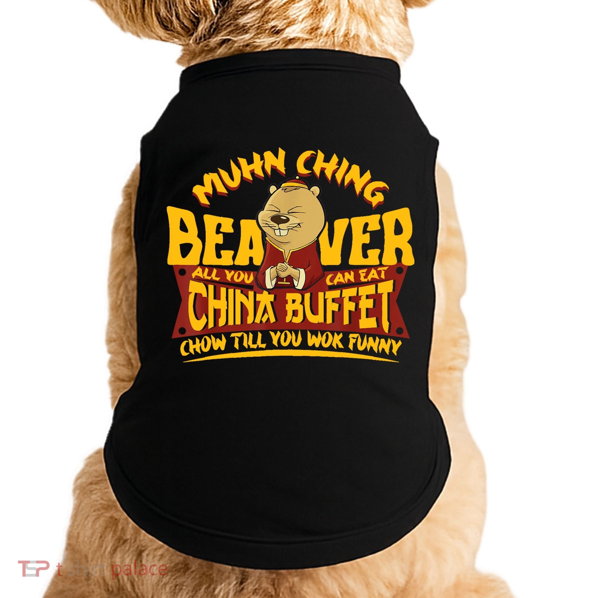Muhn Ching Beaver All You Can Eat China Buffet Funny Doggie Tank