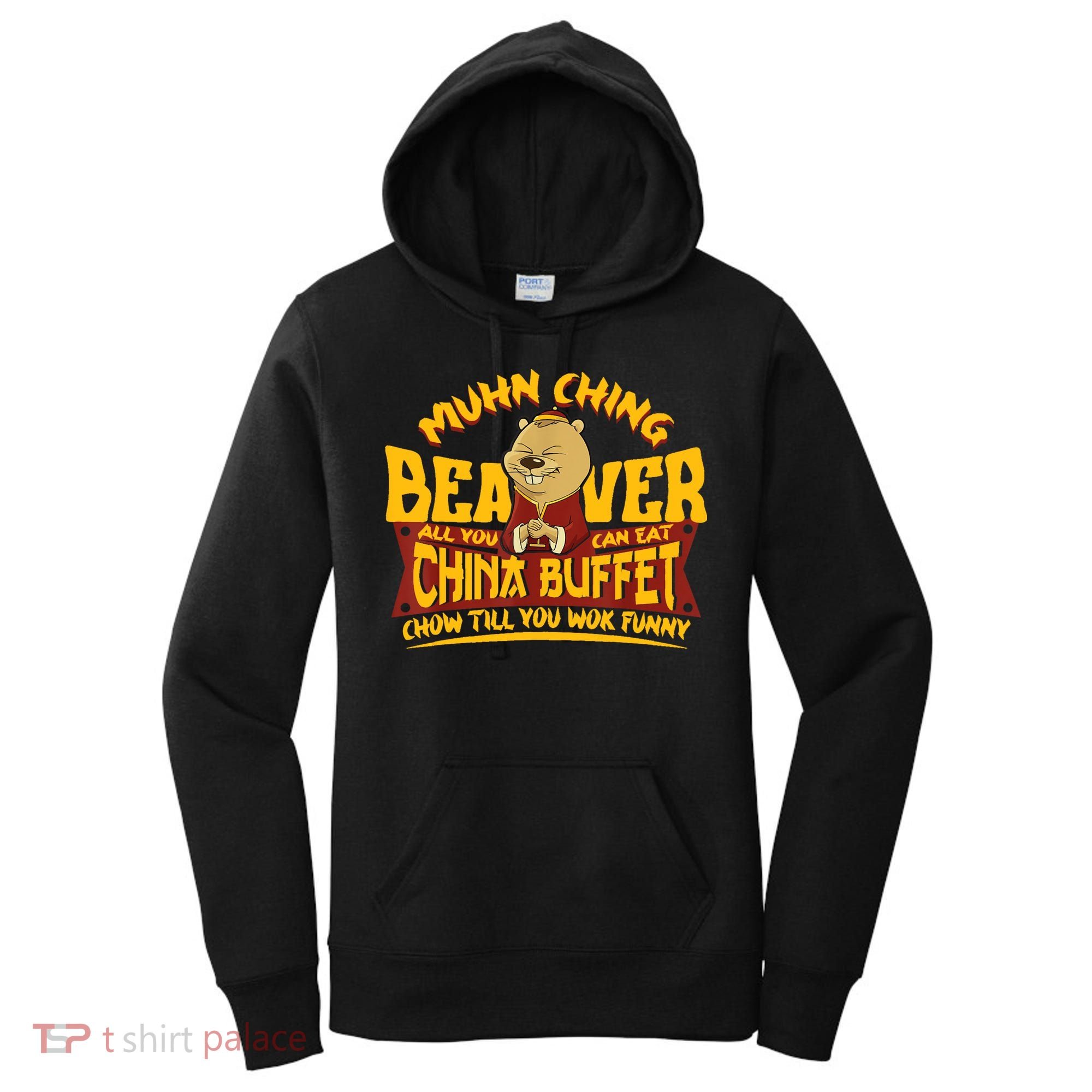 Muhn Ching Beaver All You Can Eat China Buffet Funny Women's Hoodie