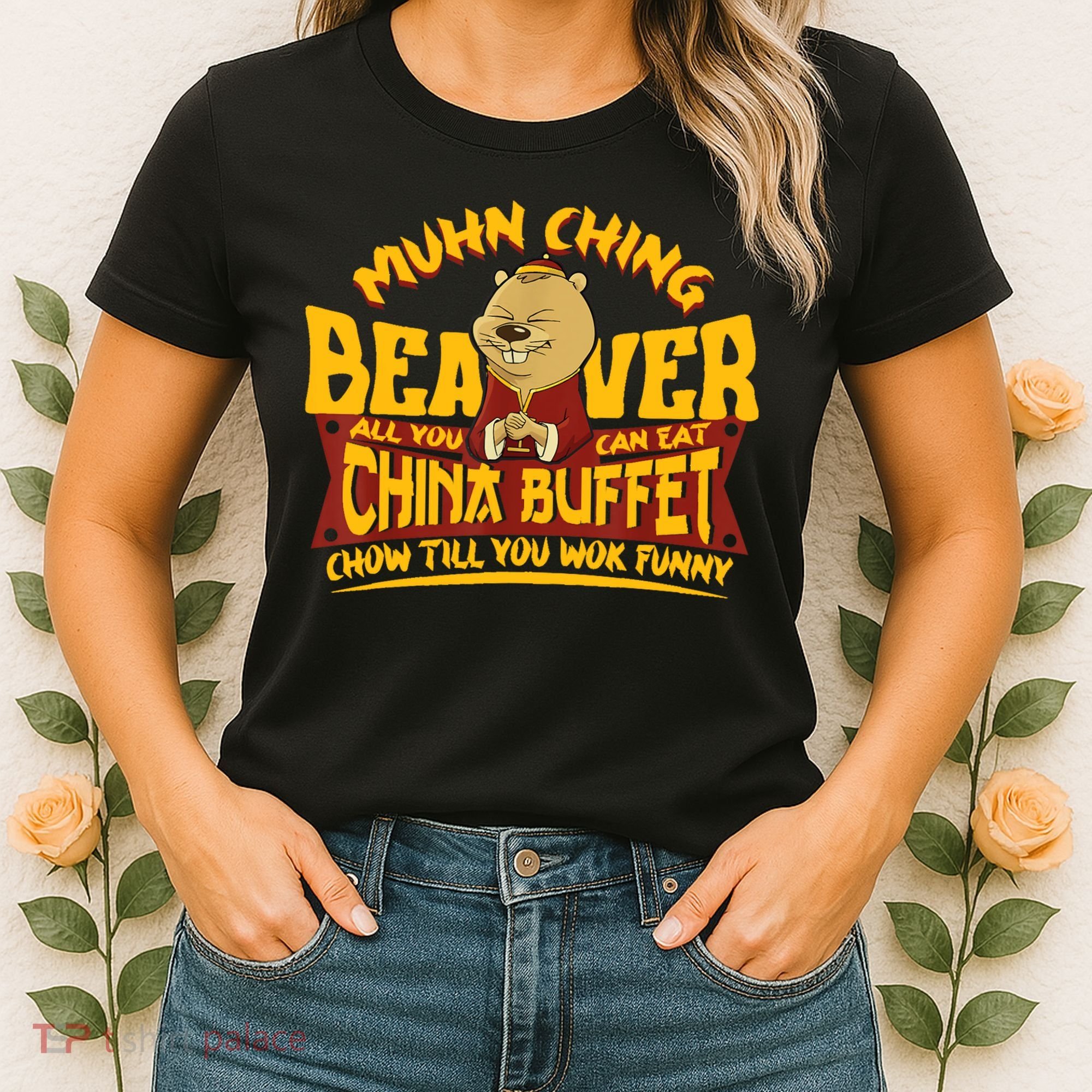 Muhn Ching Beaver All You Can Eat China Buffet Funny Women's T-Shirt
