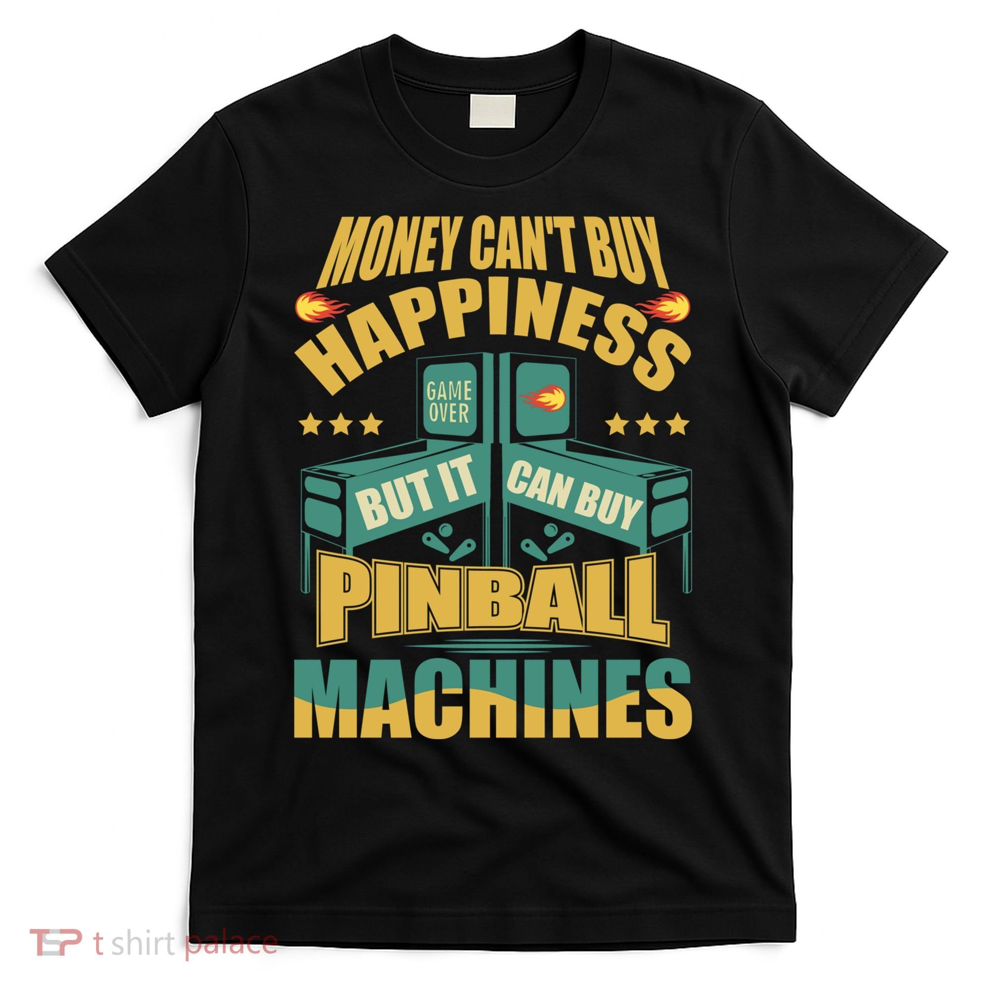 Money Cant Buy Happiness But It Can Buy Pinball Machines T-Shirt