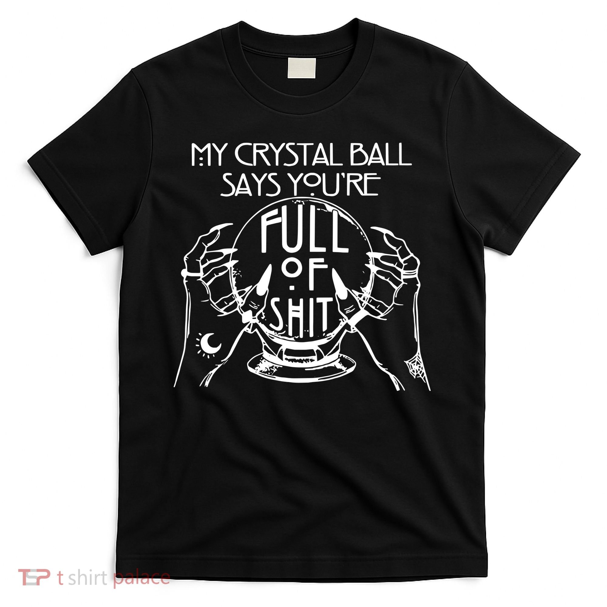 My Crystal Ball Says You're Full Of Shit Wizard Witch Fortune Teller T-Shirt