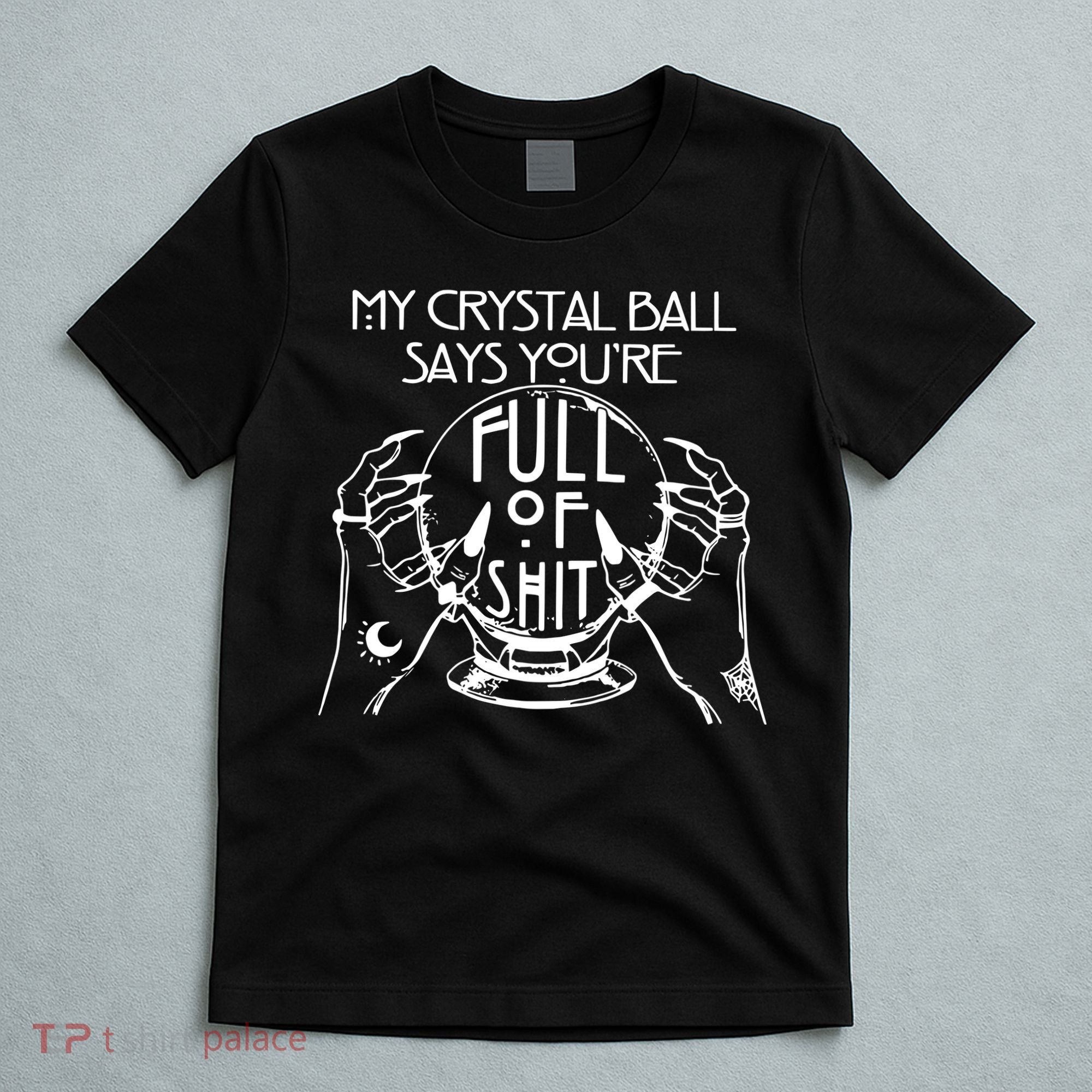 My Crystal Ball Says You're Full Of Shit Wizard Witch Fortune Teller T-Shirt