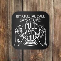 My Crystal Ball Says You're Full Of Shit Wizard Witch Fortune Teller Coaster thumb 0