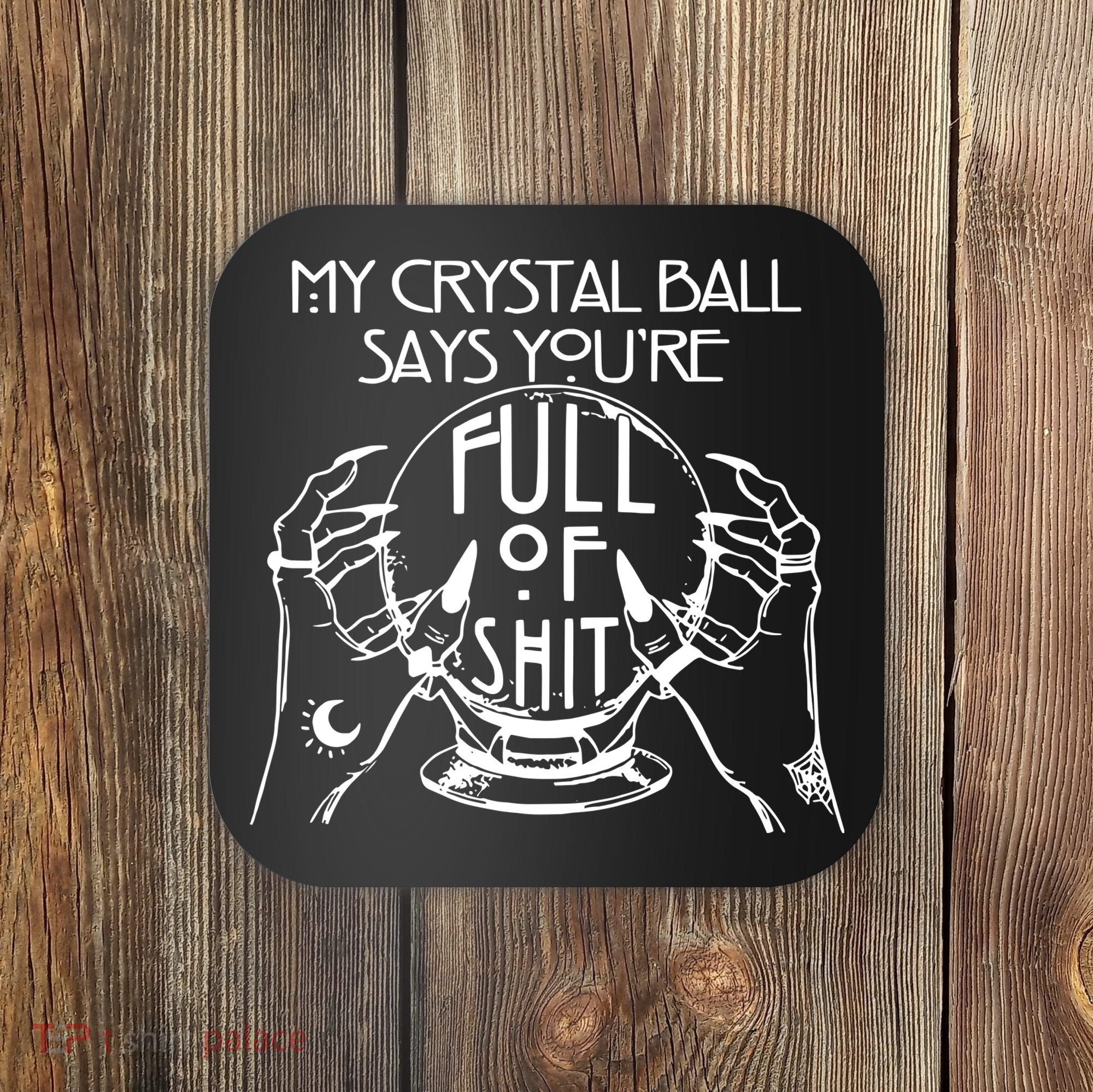 My Crystal Ball Says You're Full Of Shit Wizard Witch Fortune Teller Coaster