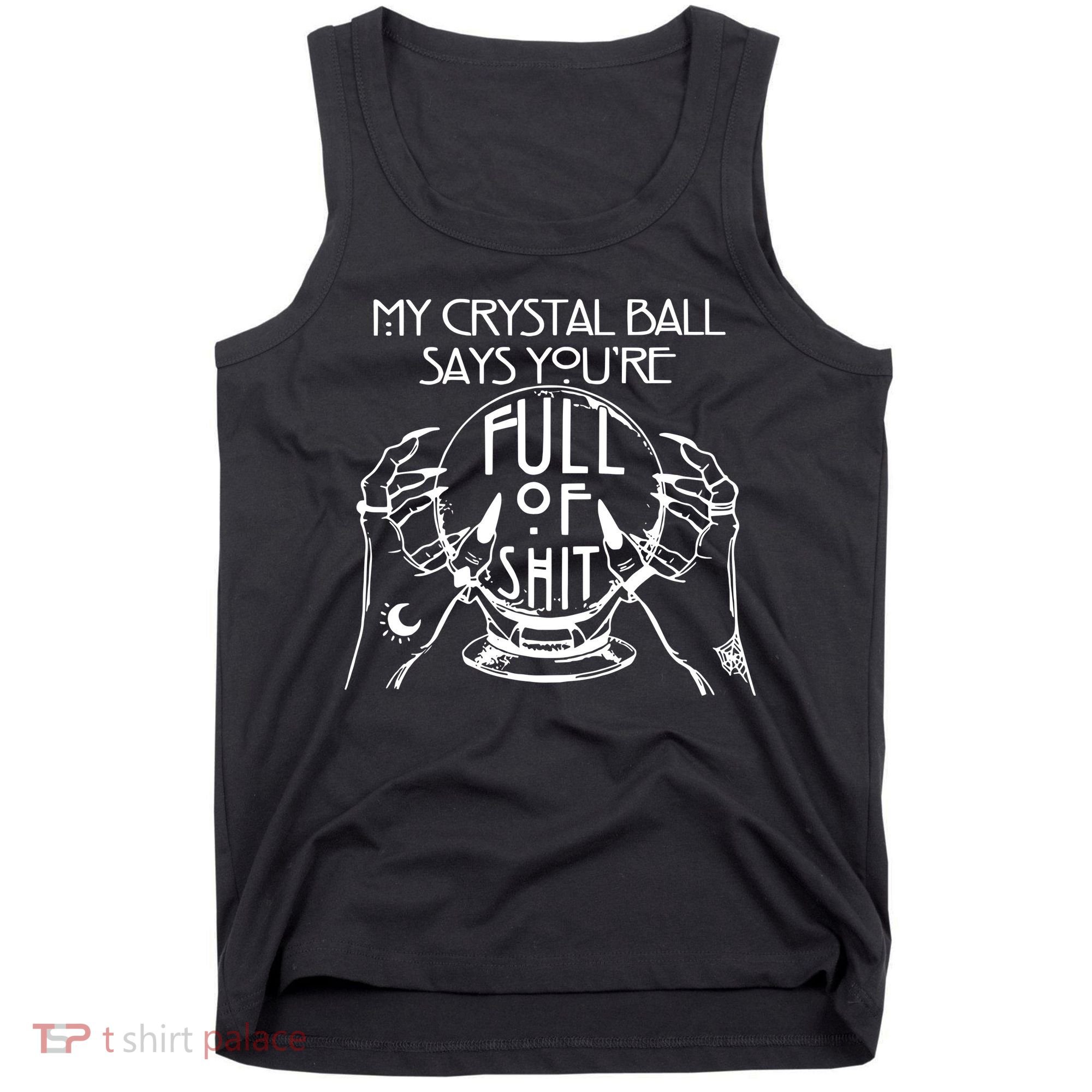 My Crystal Ball Says You're Full Of Shit Wizard Witch Fortune Teller Tank Top