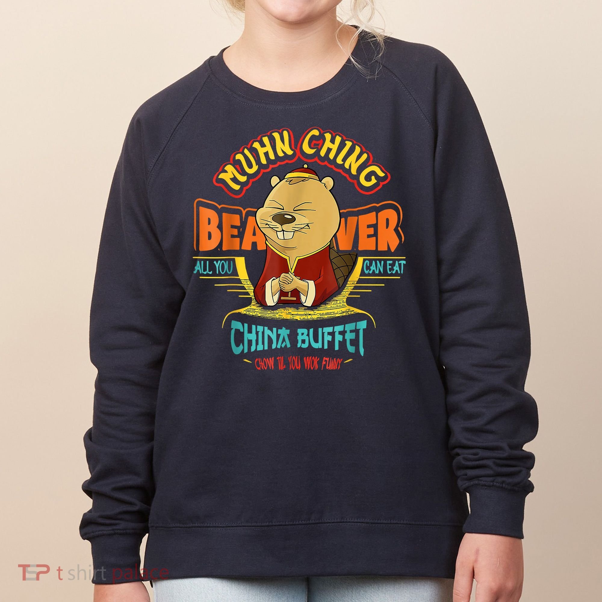 Muhn Ching Beaver All You Can Eat China Buffet Chow Women's Sweatshirt