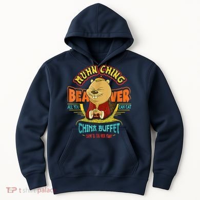 Muhn Ching Beaver All You Can Eat China Buffet Chow Hoodie