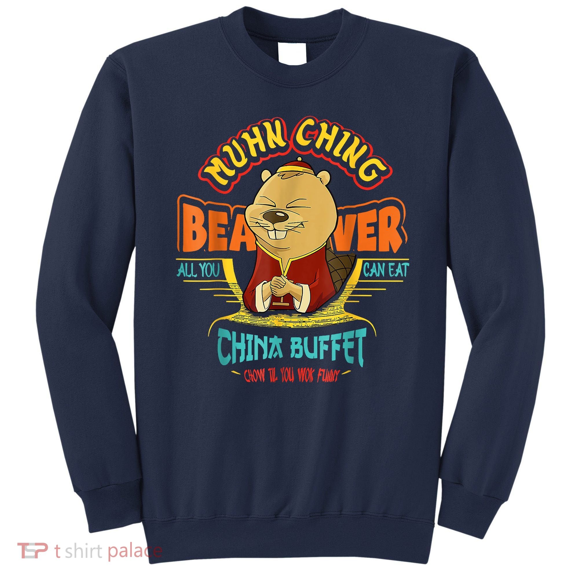 Muhn Ching Beaver All You Can Eat China Buffet Chow Sweatshirt