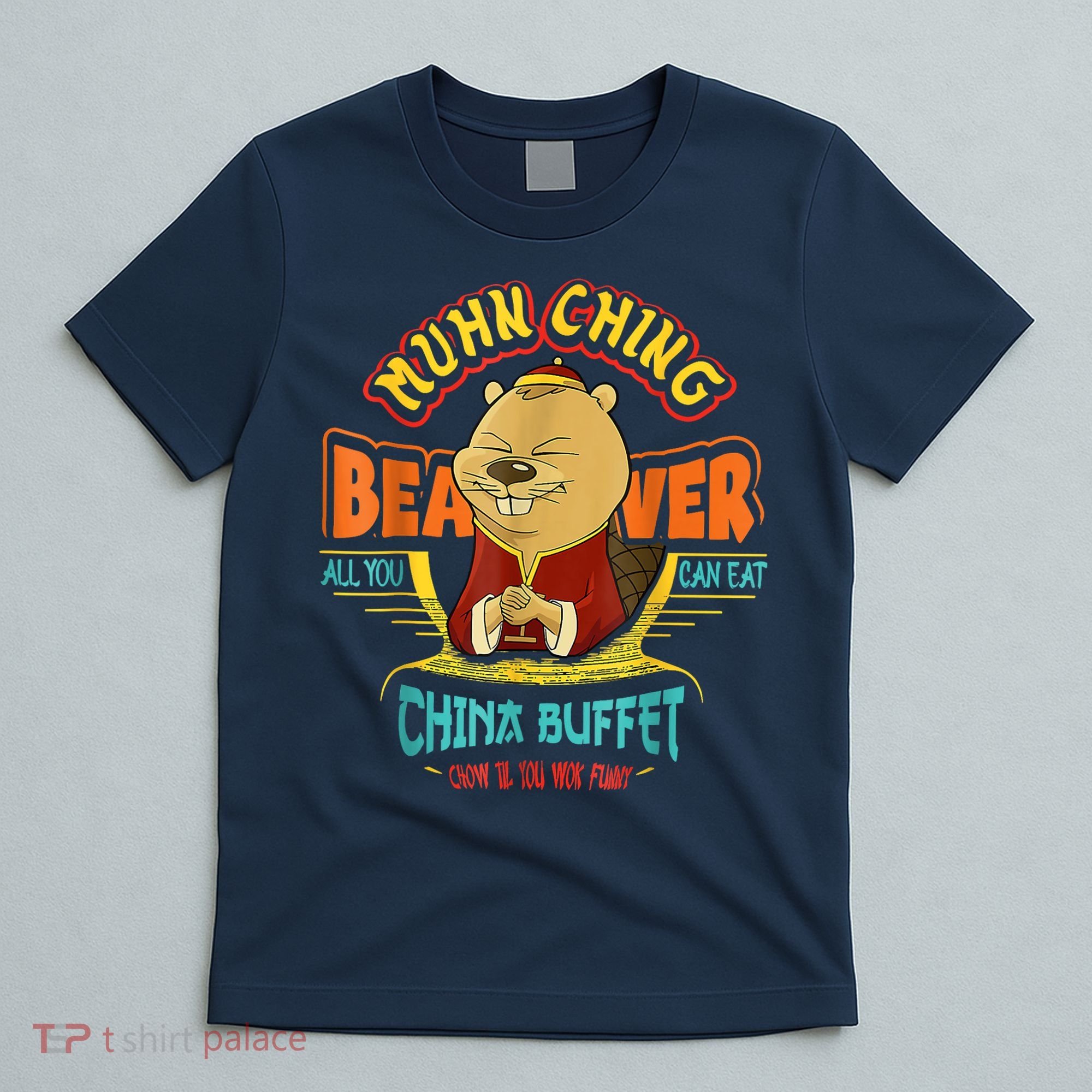 Muhn Ching Beaver All You Can Eat China Buffet Chow T-Shirt