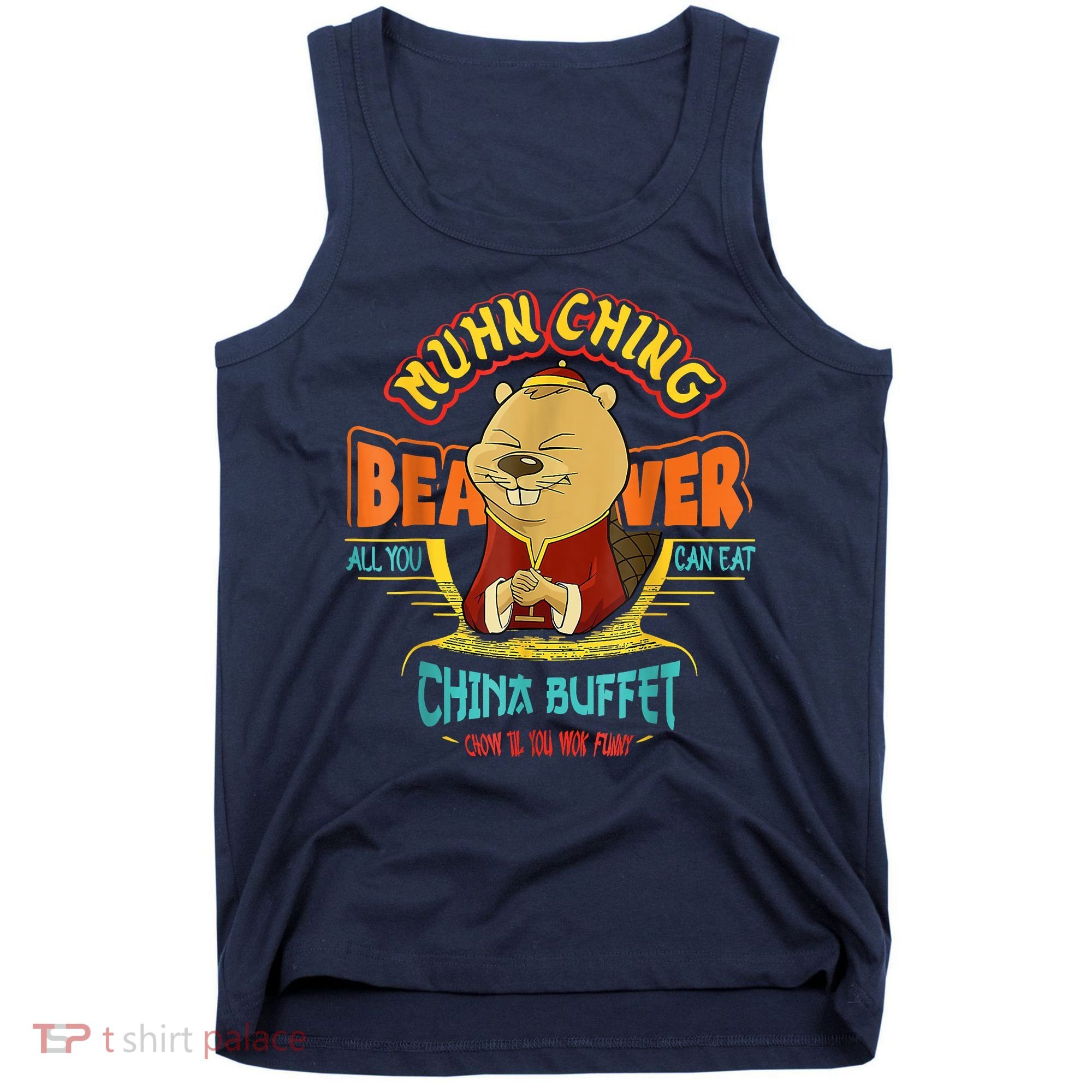 Muhn Ching Beaver All You Can Eat China Buffet Chow Tank Top