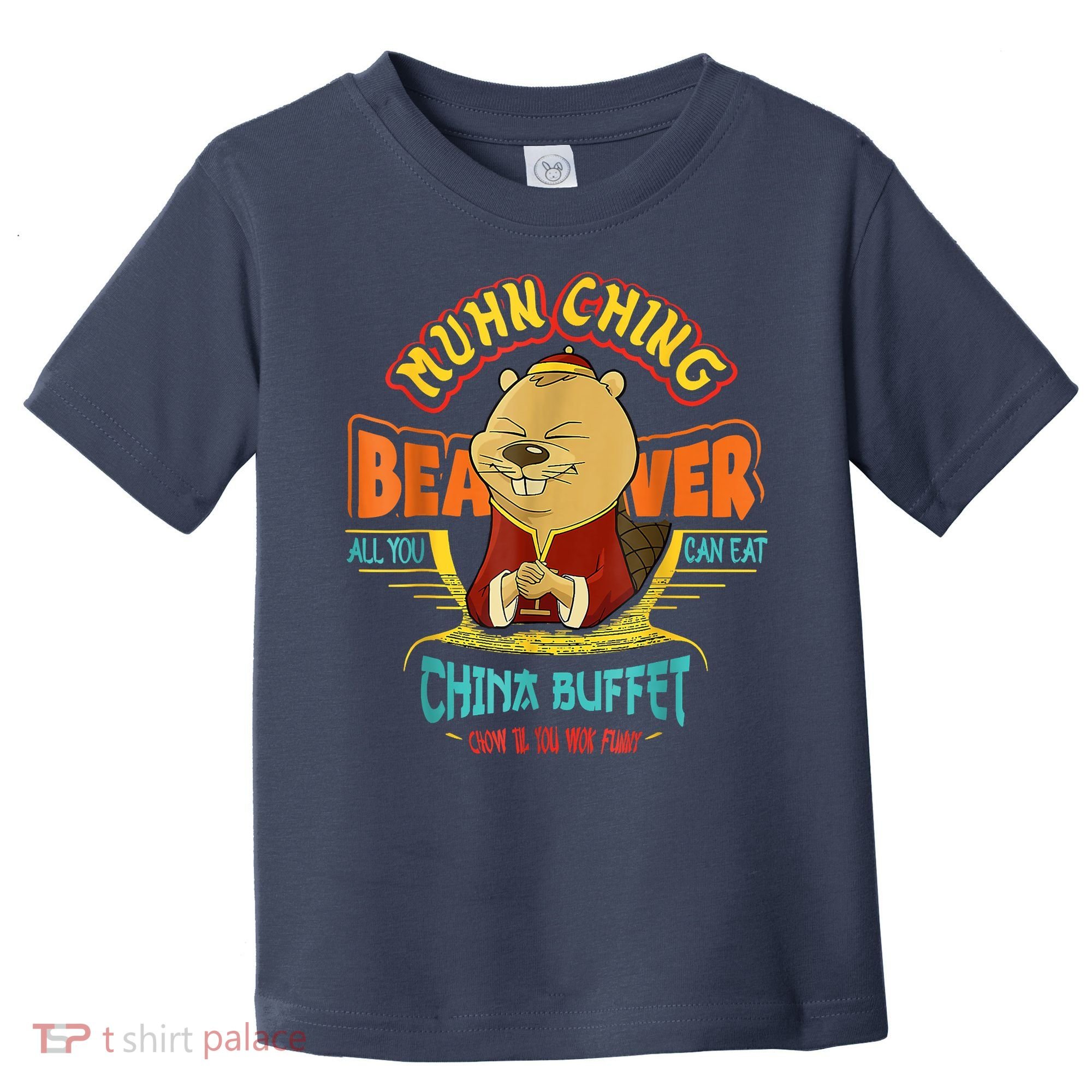 Muhn Ching Beaver All You Can Eat China Buffet Chow Toddler T-Shirt