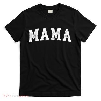 Mama Classic Bold Font Mama Birthday Gift T-Shirt