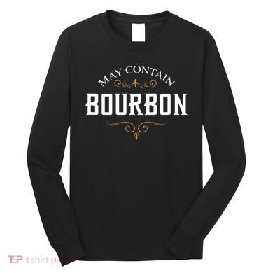 May Contain Bourbon Whiskey Long Sleeve Shirt