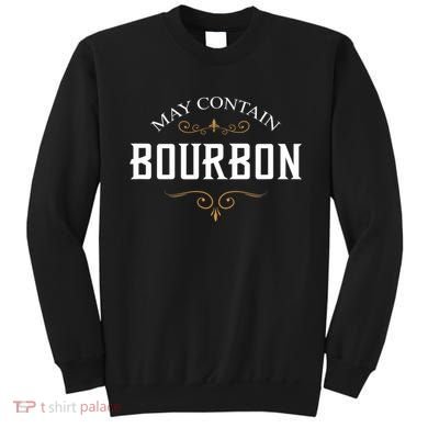 May Contain Bourbon Whiskey Sweatshirt