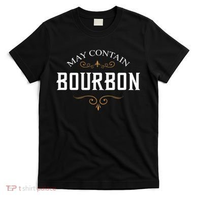 May Contain Bourbon Whiskey T-Shirt