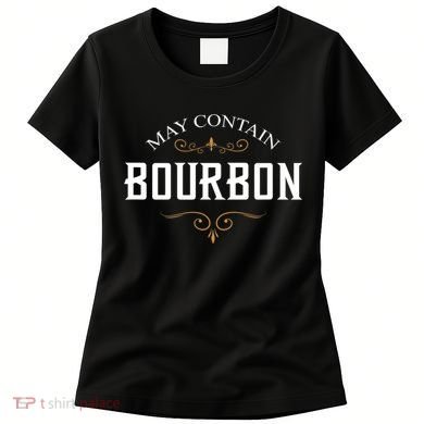 May Contain Bourbon Whiskey Women's T-Shirt